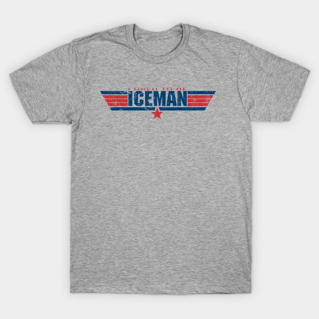 I Used To Be Iceman T-Shirt by Pixhunter